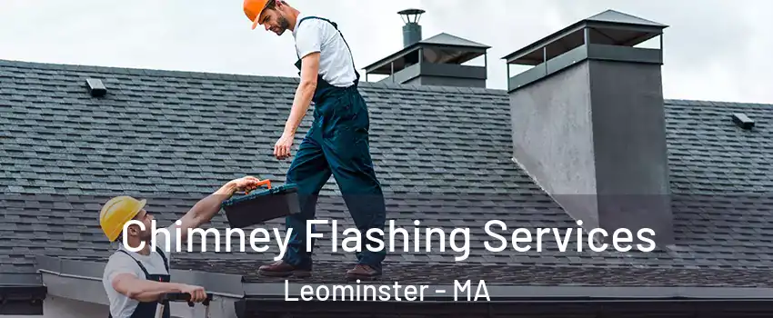 Chimney Flashing Services Leominster - MA