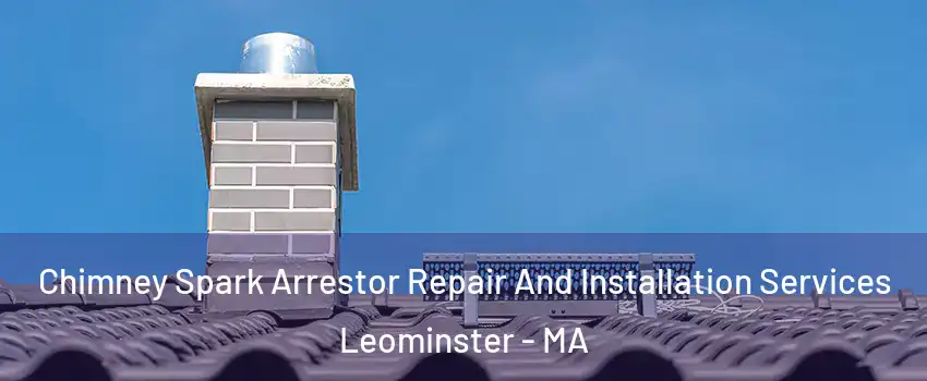  Chimney Spark Arrestor Repair And Installation Services Leominster - MA