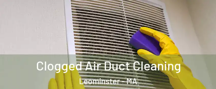  Clogged Air Duct Cleaning Leominster - MA