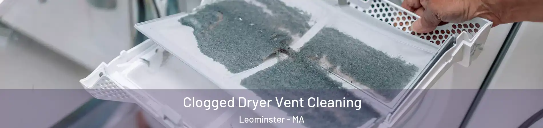  Clogged Dryer Vent Cleaning Leominster - MA