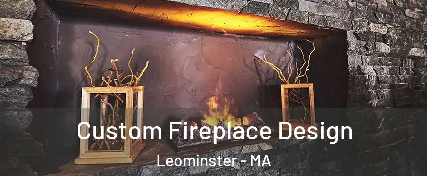  Custom Fireplace Design Leominster - MA