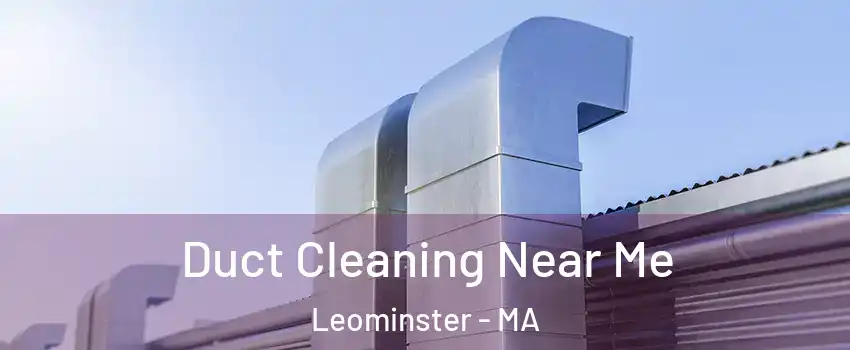  Duct Cleaning Near Me Leominster - MA