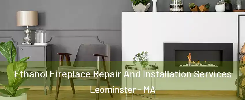  Ethanol Fireplace Repair And Installation Services Leominster - MA