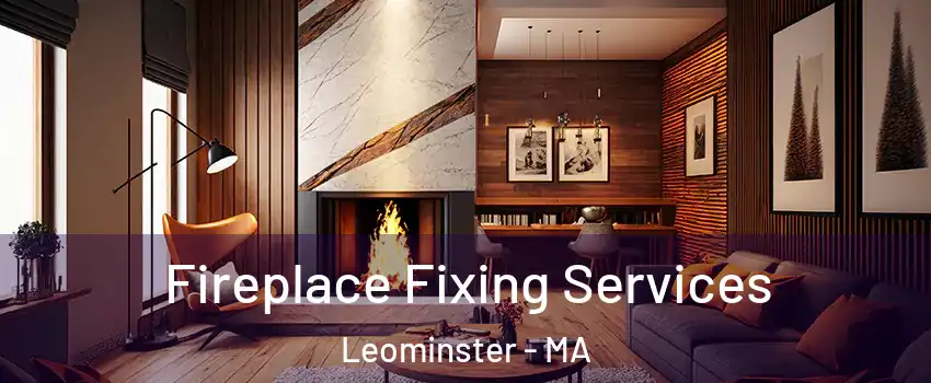  Fireplace Fixing Services Leominster - MA