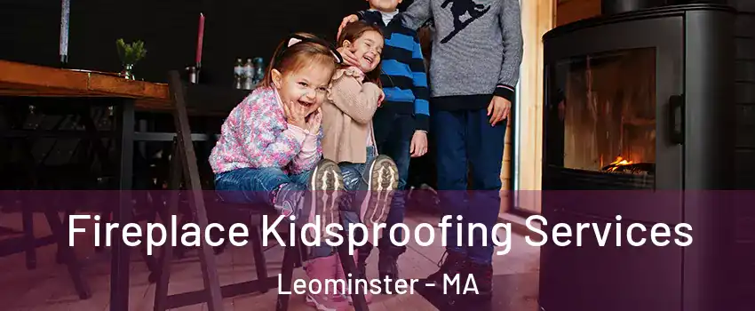  Fireplace Kidsproofing Services Leominster - MA