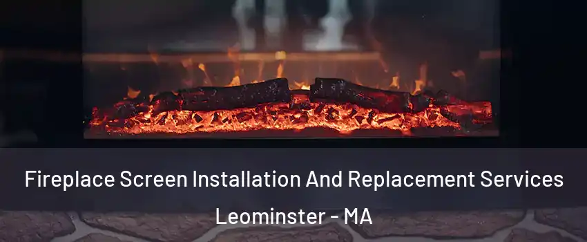  Fireplace Screen Installation And Replacement Services Leominster - MA