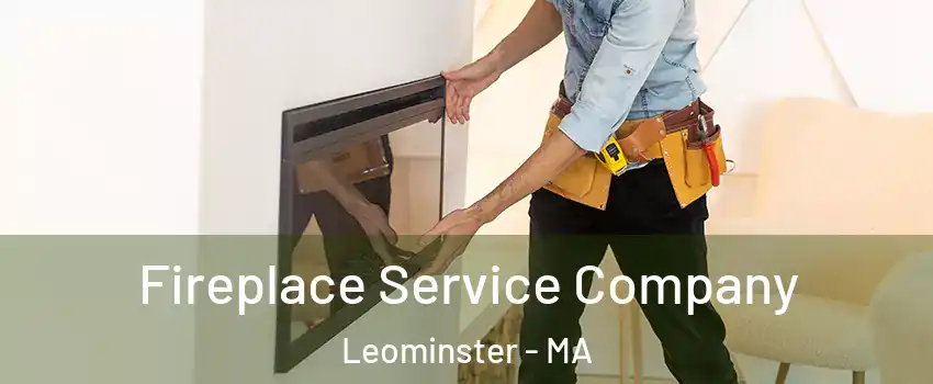 Fireplace Service Company Leominster - MA