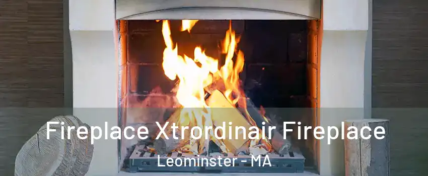  Fireplace Xtrordinair Fireplace Leominster - MA