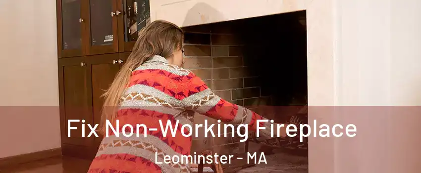  Fix Non-Working Fireplace Leominster - MA