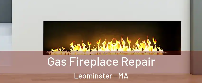  Gas Fireplace Repair Leominster - MA