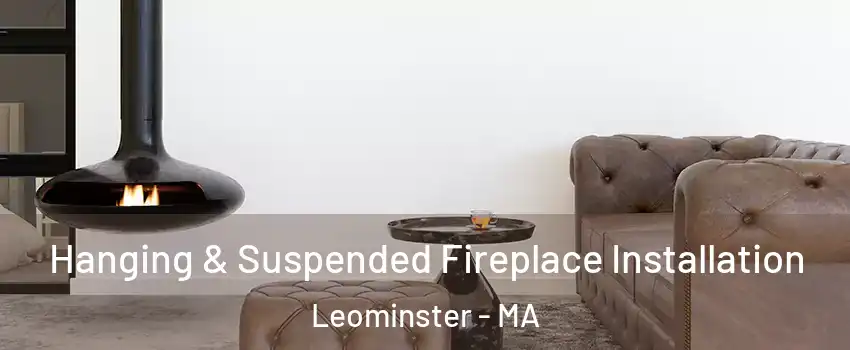  Hanging & Suspended Fireplace Installation Leominster - MA