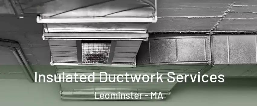  Insulated Ductwork Services Leominster - MA