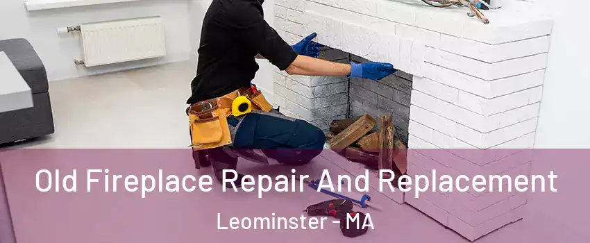  Old Fireplace Repair And Replacement Leominster - MA