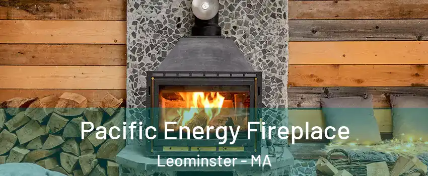  Pacific Energy Fireplace Leominster - MA
