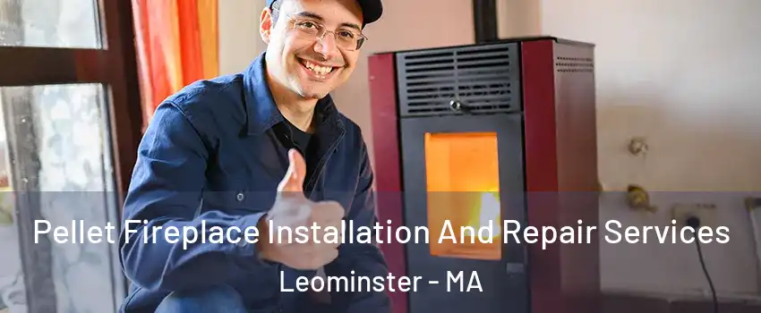  Pellet Fireplace Installation And Repair Services Leominster - MA