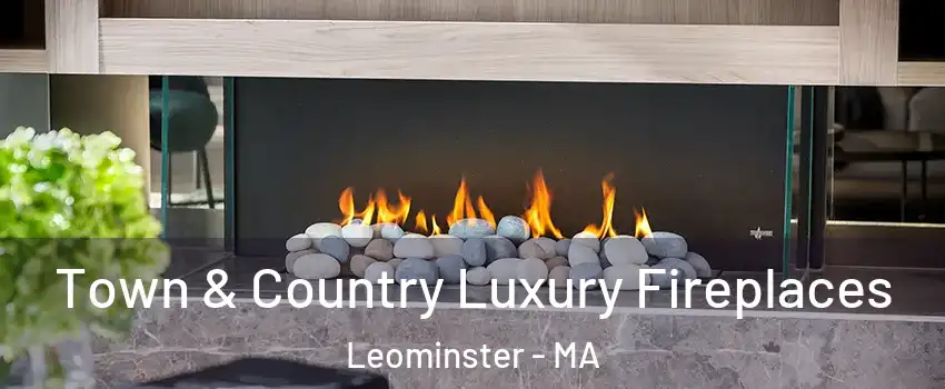  Town & Country Luxury Fireplaces Leominster - MA