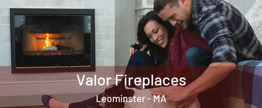  Valor Fireplaces Leominster - MA