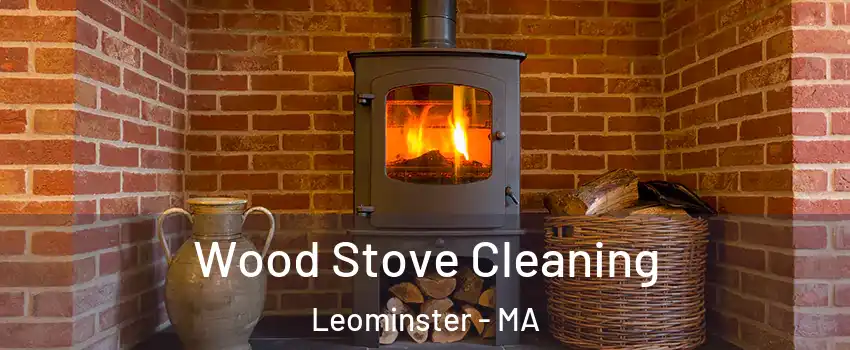  Wood Stove Cleaning Leominster - MA