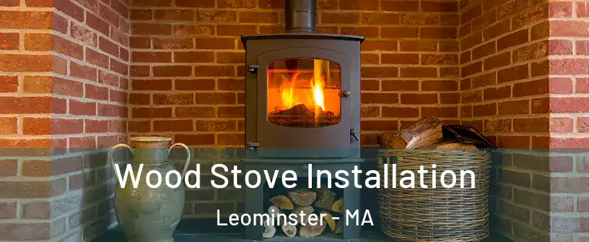  Wood Stove Installation Leominster - MA